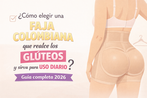 ¿Cómo elegir una faja colombiana que realce los glúteos y sirva para uso diario? Guía completa 2026